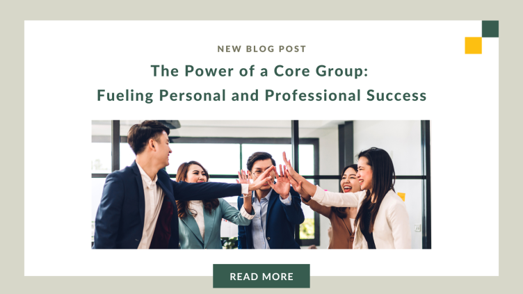 The Power of a Core Group: Fueling Personal and Professional Success